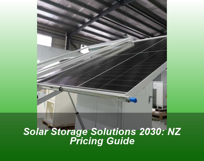 Solar Storage Solutions 2030: NZ Pricing Guide